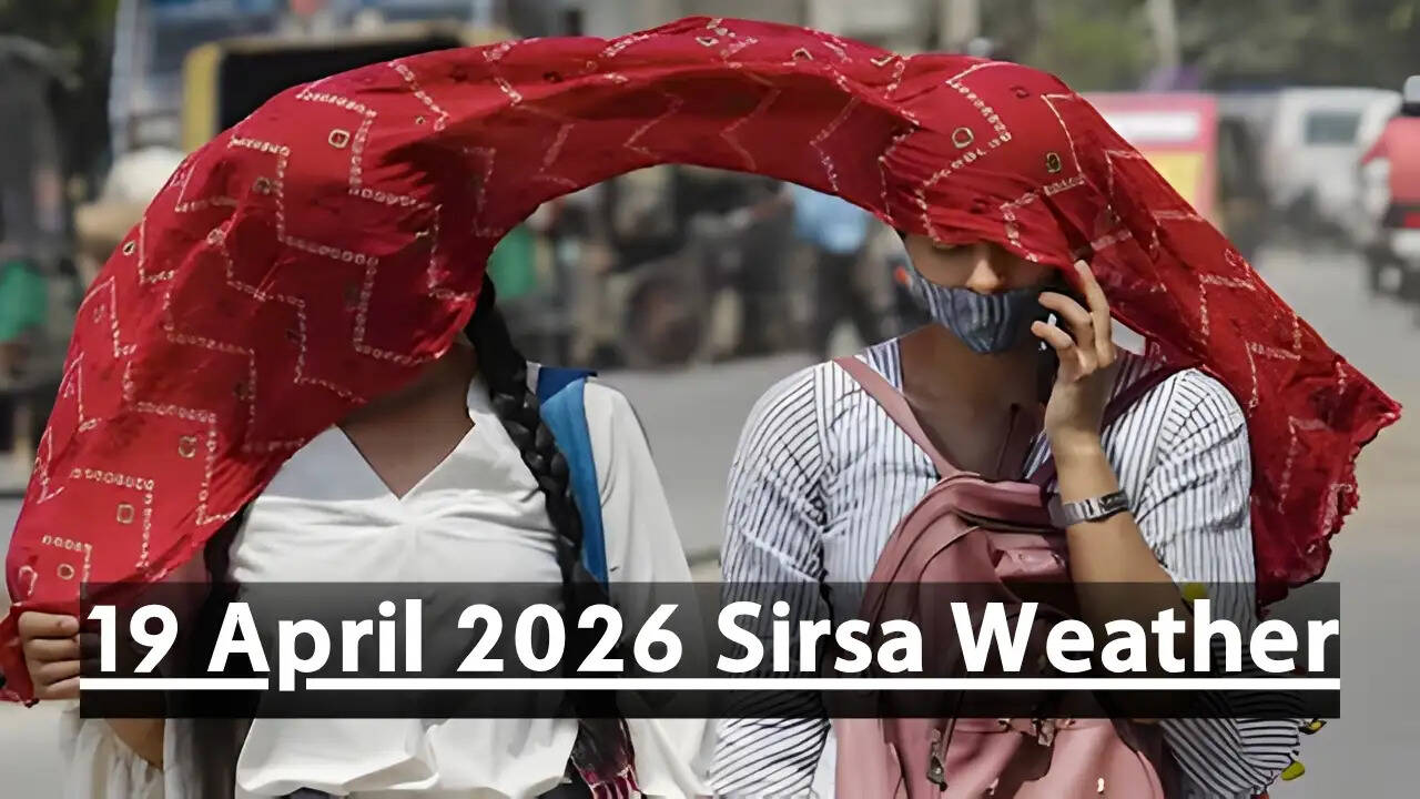 19 April 2026 Sirsa Weather